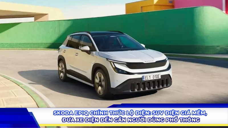 Skoda Epiq chính thức lộ diện: SUV điện giá mềm, đưa xe điện đến gần người dùng phổ thông